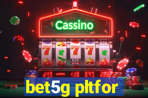 bet5g pltfor